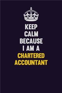 Keep Calm Because I Am A Chartered Accountant