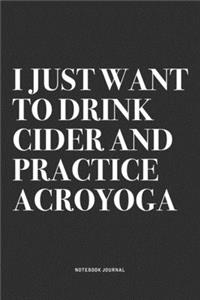 I Just Want To Drink Cider And Practice Acroyoga