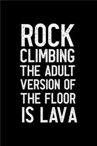 Rock Climbing The Adult Version Of The Floor Is Lava