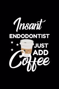 Insant Endodontist Just Add Coffee