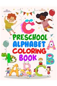 Preschool Alphabet Coloring Book: Preschool Alphabet Coloring Book, Alphabet Coloring Book. Total Pages 180 - Coloring pages 100 - Size 8.5" x 11"