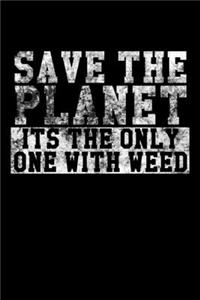 Save The Planet - Its The Only One With Weed