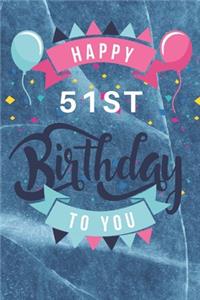 Happy 51st Birthday: 51st Birthday Gift / Journal / Notebook / Diary / Unique Greeting & Birthday Card Alternative