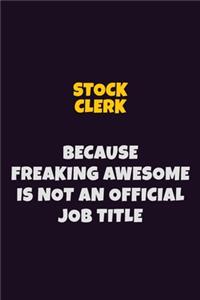 Stock Clerk, Because Freaking Awesome Is Not An Official Job Title