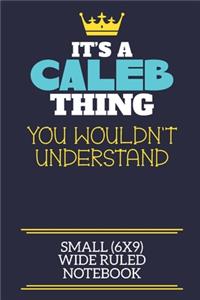 It's A Caleb Thing You Wouldn't Understand Small (6x9) Wide Ruled Notebook: A cute book to write in for any book lovers, doodle writers and budding authors!