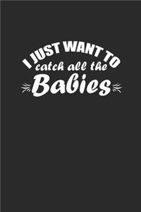 I Just Want To Catch All The Babies