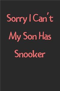 Sorry I Can't My Son Has Snooker
