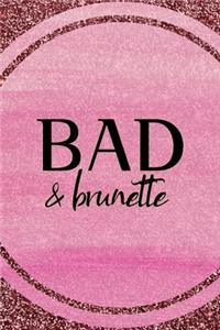Bad & Brunette