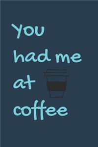 You Had Me At Coffee