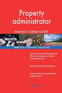 Property administrator RED-HOT Career Guide; 2497 REAL Interview Questions