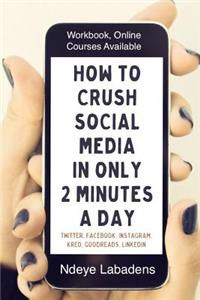 How to Crush Social Media in Only 2 Minutes a Day