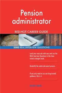 Pension administrator RED-HOT Career Guide; 2583 REAL Interview Questions