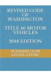 Revised Code of Washington Title 46 Motor Vehicles 2018 Edition