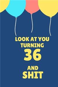 Look at You Turning 36 and Shit