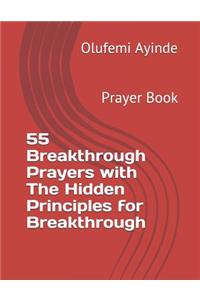 55 Breakthrough Prayers with the Hidden Principles for Breakthrough