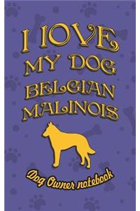 I Love My Dog Belgian Malinois - Dog Owner's Notebook