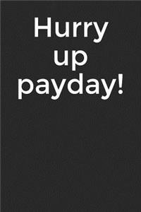 Hurry Up Payday!: A Budget Notebook Planner for Your Everyday Financial Needs