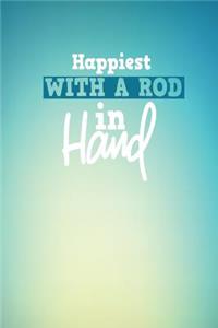 Happiest with a Rod in Hand