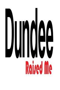 Dundee Raised Me