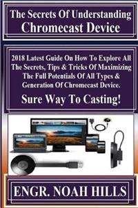 The Secrets Of Understanding Chromecast Device!
