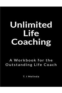 Unlimited Life Coaching: A Workbook for the Outstanding Life Coach