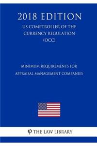 Minimum Requirements for Appraisal Management Companies (US Comptroller of the Currency Regulation) (OCC) (2018 Edition)