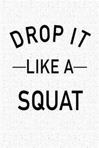 Drop It Like a Squat