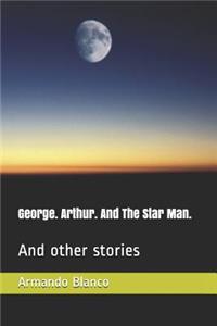 George. Arthur. And The Star Man.