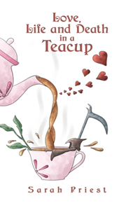 Love, Life and Death in a Teacup
