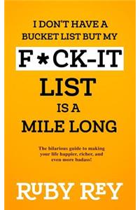 I Don't Have a Bucket List but My F*ck-it List is a Mile Long