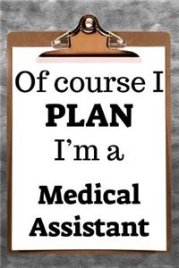 Of Course I Plan I'm a Medical Assistant