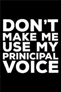 Don't Make Me Use My Principal Voice