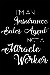 I'm an Insurance Sales Agent Not a Miracle Worker
