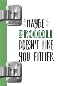 Maybe Broccoli Doesn't Like You Either