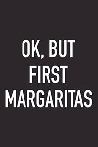 Ok, But First Margaritas