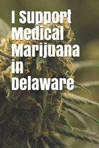I Support Medical Marijuana in Delaware
