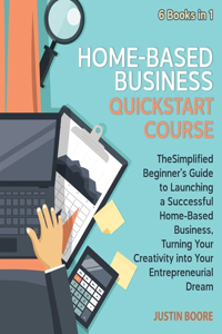 Home-Based Business QuickStart Course [6 Books in 1]