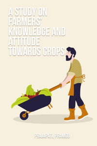 study on farmers' knowledge and attitude towards crops