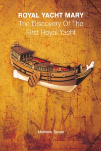 Royal Yacht Mary: The Discovery of the First Royal Yacht