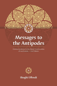 Messages to the Antipodes: Communications to the Baha'i Communities of Australasia