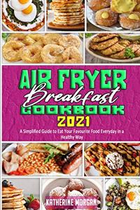 Air Fryer Breakfast Cookbook 2021