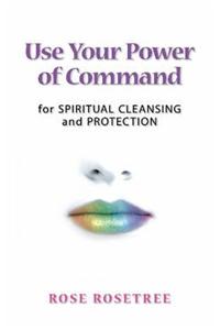 Use Your Power of Command for Spiritual Cleansing and Protection