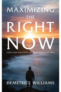 Maximizing the Right Now