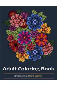 Adult Coloring Books: Over 30 Stress Relieving Floral Designs