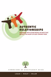 Authentic Relationships: Engaging with Other People in Ways That Reflect the Heart of God Toward Them