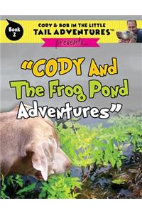 Cody & Bob In The Little Tail Adventures Book 2: Cody And The Frog Pond Adventures