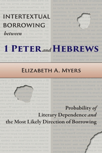 Intertextual Borrowing between 1 Peter and Hebrews