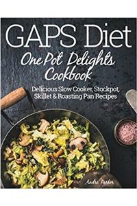 Gaps Diet One Pot Delights Cookbook: Delicious Slow Cooker, Stockpot, Skillet & Roasting Pan Recipes