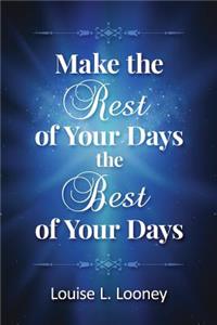 Make the Rest of Your Days the Best of Your Days