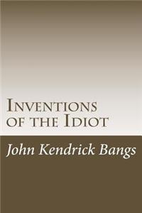 Inventions of the Idiot
